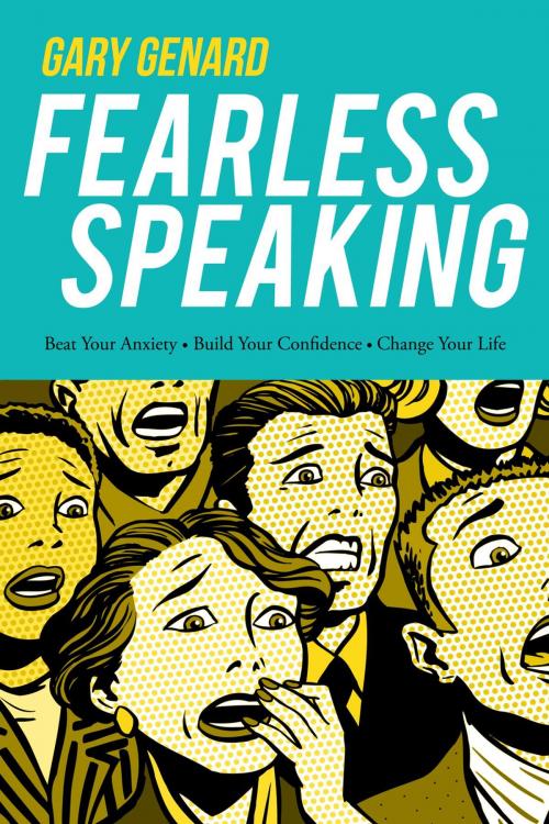 Cover of the book Fearless Speaking: Beat Your Anxiety, Build Your Confidence, Change Your Life by Gary Genard, Cedar & Maitland Press