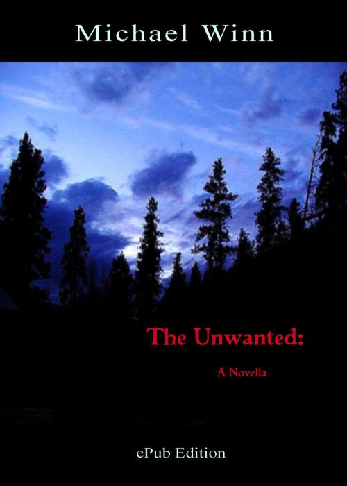 Cover of the book The Unwanted: A Novella by Michael Winn, Michael Winn