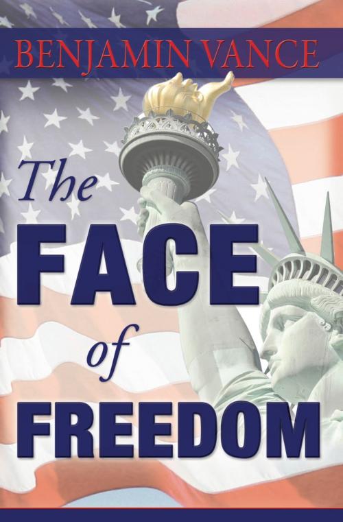 Cover of the book The Face of Freedom by Benjamin Vance, Benjamin Vance