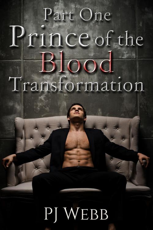 Cover of the book Part One: Prince of the Blood - Transformation by PJ Webb, PJ Webb