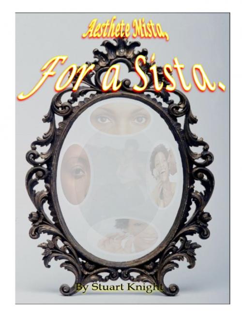 Cover of the book Aesthete Mista, for a Sista. by Stuart Knight, Stuart Knight