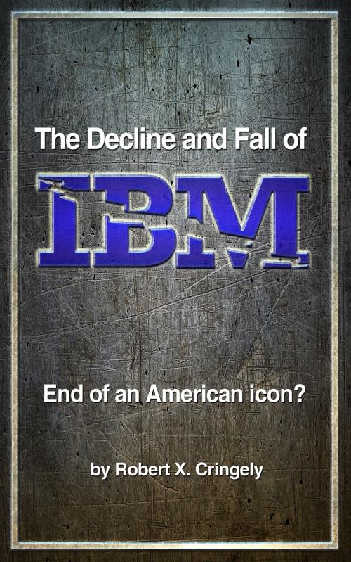 Cover of the book The Decline and Fall of IBM by Robert X. Cringely, NeRDTV, LLC