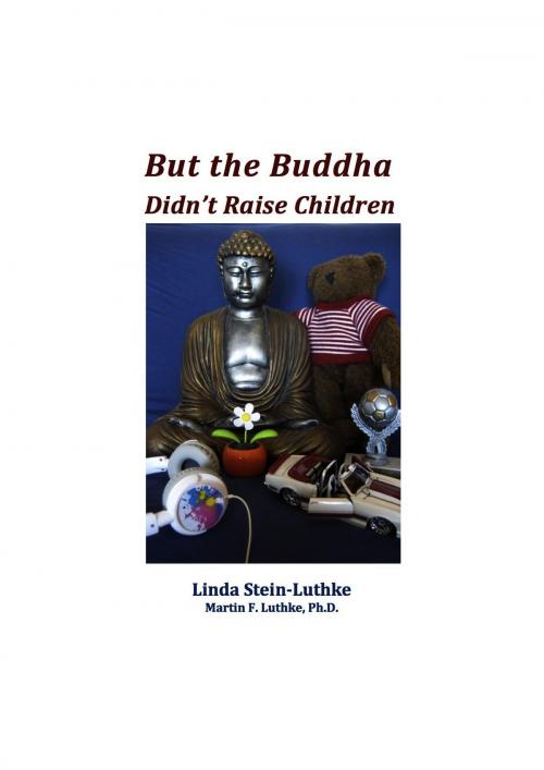 Cover of the book But the Buddha Didn't Raise Children by Linda Stein-Luthke, Martin F. Luthke Ph.D., Expansion Publishing