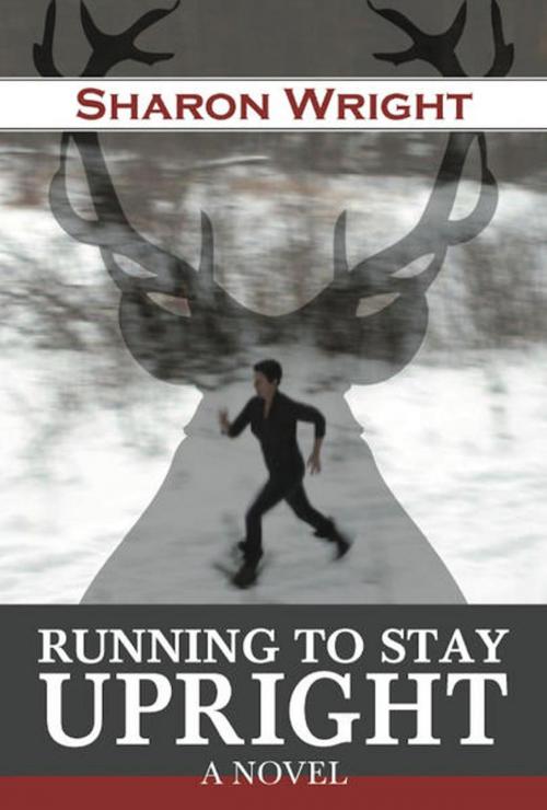 Cover of the book Running to Stay Upright by Sharon S Wright, Bellastoria Press