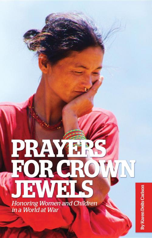 Cover of the book Prayers for Crown Jewels: Honoring Women and Children in a World at War by Karen Deits Carlson, Anastasia Carlson, Eaton Evangelical Free Church