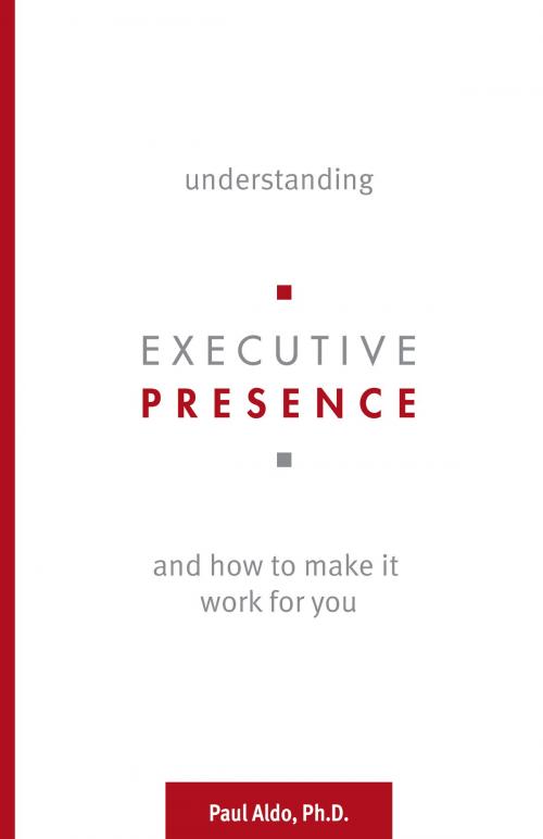 Cover of the book Understanding Executive Presence by Paul Aldo, Ph.D., Gin Press