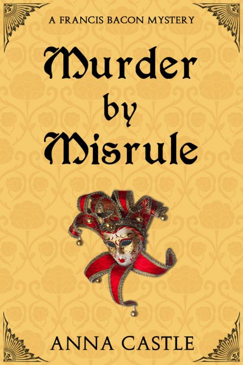 Cover of the book Murder by Misrule by Anna Castle, Anna Castle