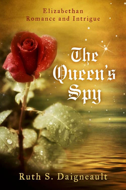 Cover of the book The Queen's Spy by Ruth S. Daigneault, BookBaby