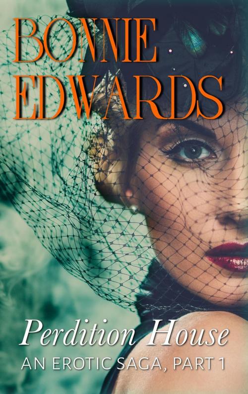Cover of the book Perdition House Part 1 An Erotic Saga by Bonnie Edwards, Bonnie Edwards