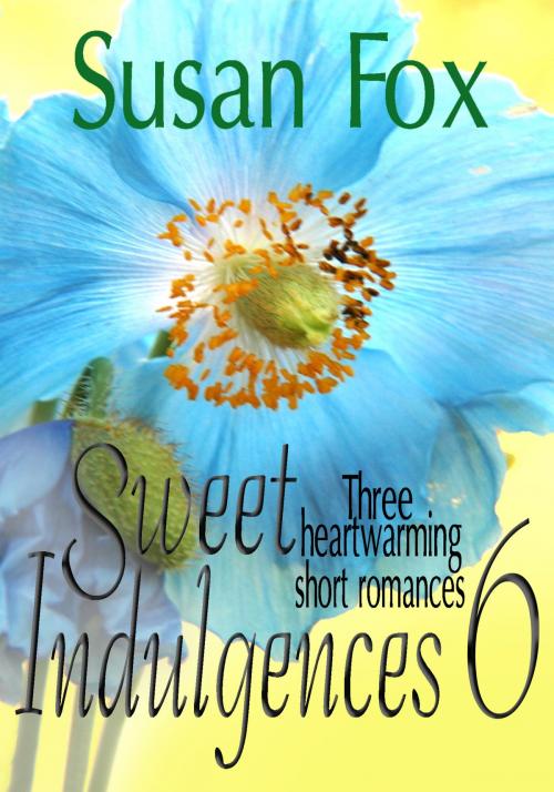 Cover of the book Sweet Indulgences 6: Three heartwarming short romances by Susan Fox, Susan Lyons, Susan Lyons Books