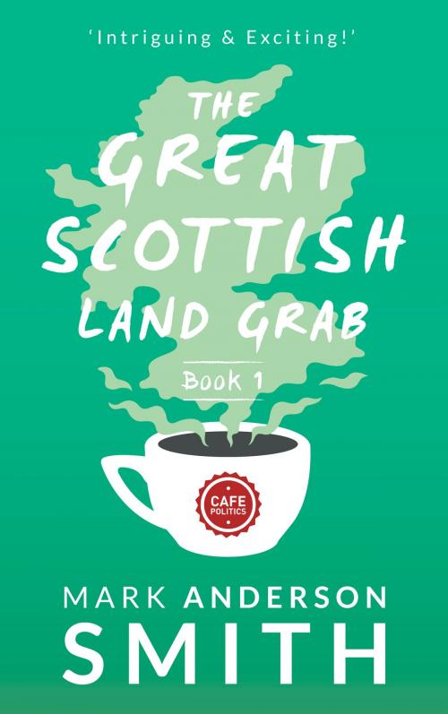 Cover of the book The Great Scottish Land Grab Book 1 by Mark Anderson Smith, Mark Anderson Smith