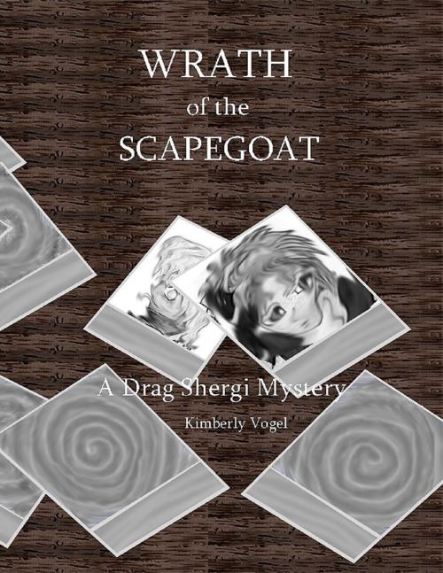 Cover of the book Wrath of the Scapegoat: A Drag Shergi Mystery by Kimberly Vogel, Lulu.com