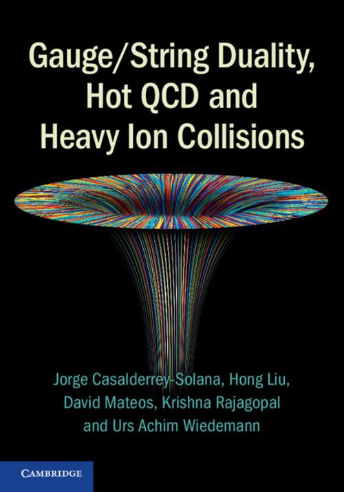 Cover of the book Gauge/String Duality, Hot QCD and Heavy Ion Collisions by Jorge Casalderrey-Solana, Hong Liu, David Mateos, Krishna Rajagopal, Urs Achim Wiedemann, Cambridge University Press