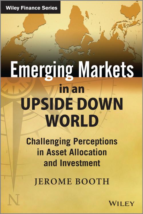 Cover of the book Emerging Markets in an Upside Down World by Jerome Booth, Wiley