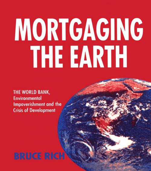 Cover of the book Mortgaging the Earth by Bruce Rich, Taylor and Francis