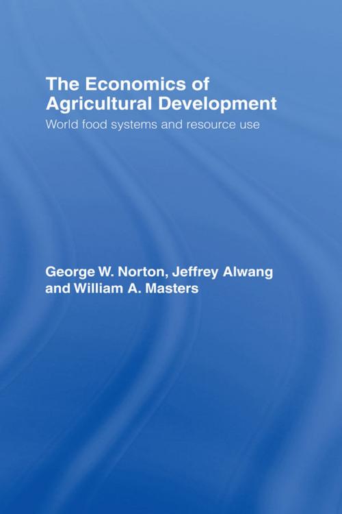 Cover of the book The Economics of Agricultural Development by George W. Norton, Jeffrey Alwang, William A. Masters, Taylor and Francis