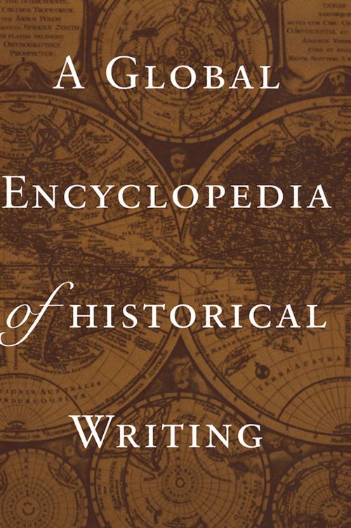 Cover of the book A Global Encyclopedia of Historical Writing by , Taylor and Francis