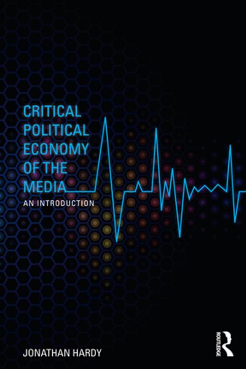 Cover of the book Critical Political Economy of the Media by Jonathan Hardy, Taylor and Francis