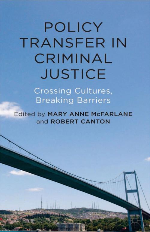 Cover of the book Policy Transfer in Criminal Justice by Mary Anne McFarlane, Rob Canton, Palgrave Macmillan UK