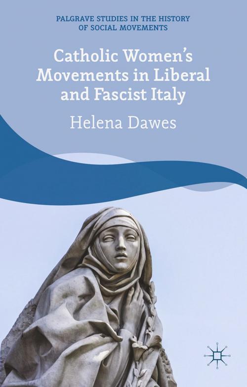 Cover of the book Catholic Women's Movements in Liberal and Fascist Italy by H. Dawes, Palgrave Macmillan UK