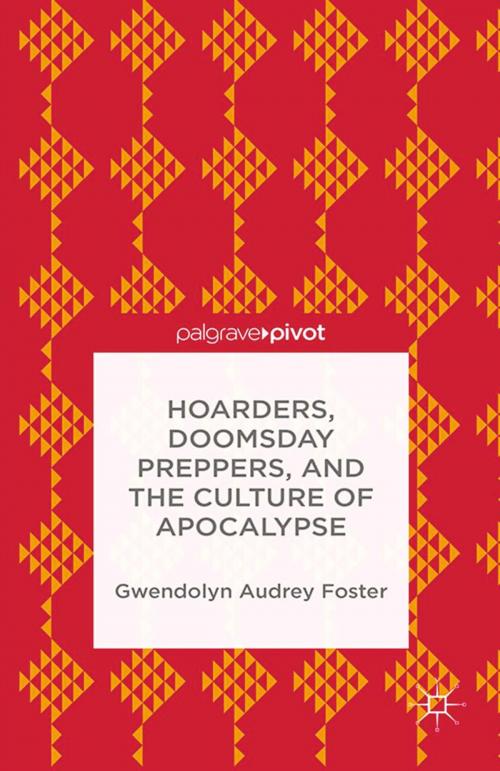 Cover of the book Hoarders, Doomsday Preppers, and the Culture of Apocalypse by Gwendolyn Audrey Foster, Palgrave Macmillan US