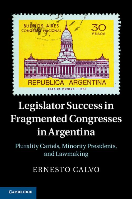 Cover of the book Legislator Success in Fragmented Congresses in Argentina by Ernesto Calvo, Cambridge University Press