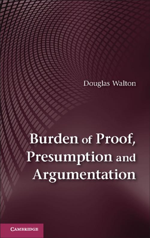 Cover of the book Burden of Proof, Presumption and Argumentation by Douglas Walton, Cambridge University Press