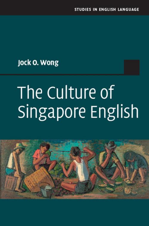 Cover of the book The Culture of Singapore English by Jock O. Wong, Cambridge University Press