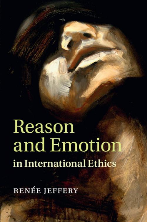 Cover of the book Reason and Emotion in International Ethics by Renée Jeffery, Cambridge University Press