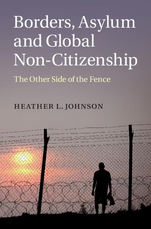 Cover of the book Borders, Asylum and Global Non-Citizenship by Heather L. Johnson, Cambridge University Press