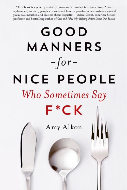 Cover of the book Good Manners for Nice People Who Sometimes Say F*ck by Amy Alkon, St. Martin's Press