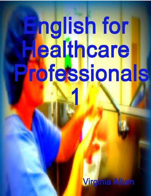 Cover of the book English for Healthcare Professionals 1 by Virginia Allum, Lulu.com