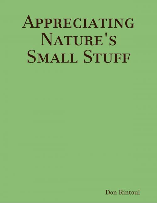 Cover of the book Appreciating Nature's Small Stuff by Don Rintoul, Lulu.com