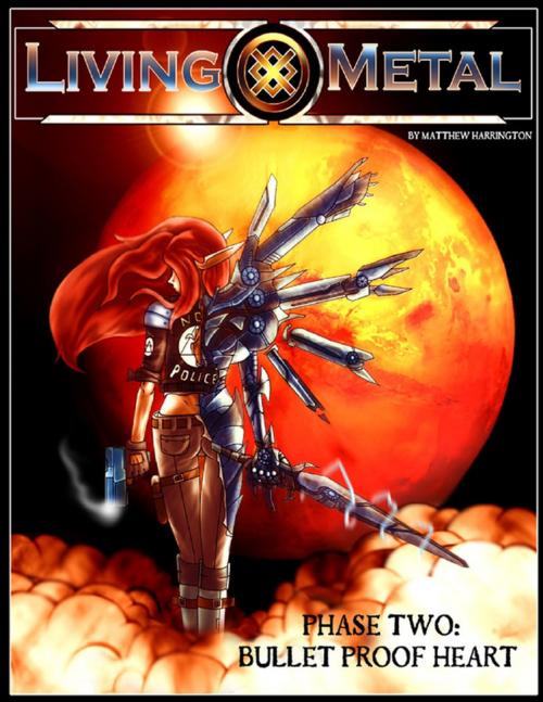 Cover of the book Living Metal Phase-Two: Bullet Proof Heart by Matthew Harrington, Lulu.com