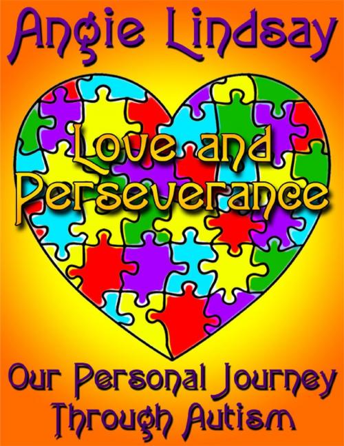 Cover of the book Love and Perseverance: Our Personal Journey Through Autism by Angie Lindsay, Lulu.com