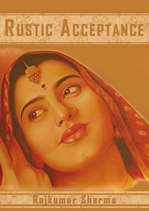Cover of the book Rustic Acceptance by Rajkumar Sharma, Raja Sharma