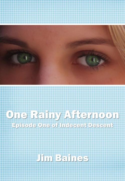Cover of the book One Rainy Afternoon (Indecent Descent Episode One) by Jim Baines, Jim Baines