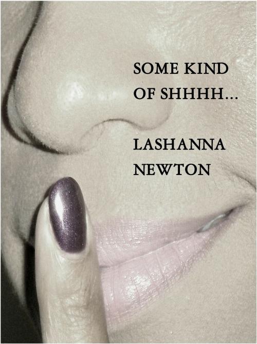 Cover of the book Some Kind of Shhhh... by LaShanna Newton, LaShanna Newton
