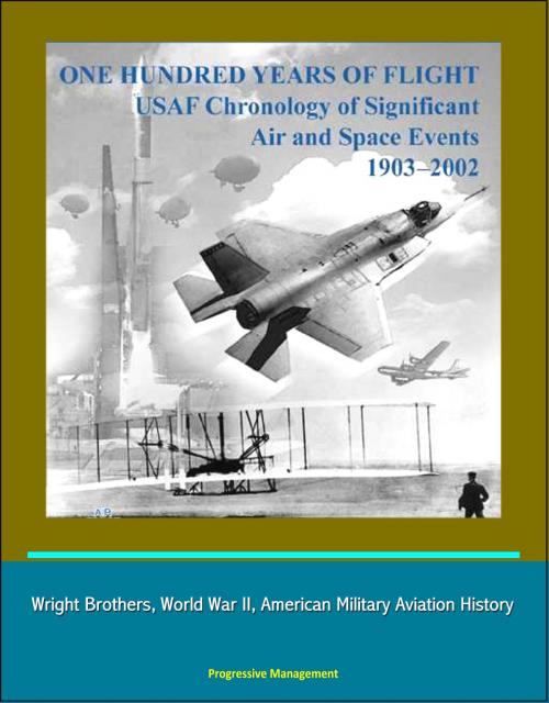 Cover of the book One Hundred Years of Flight: USAF Chronology of Significant Air and Space Events 1903-2002 - Wright Brothers, World War II, American Military Aviation History by Progressive Management, Progressive Management