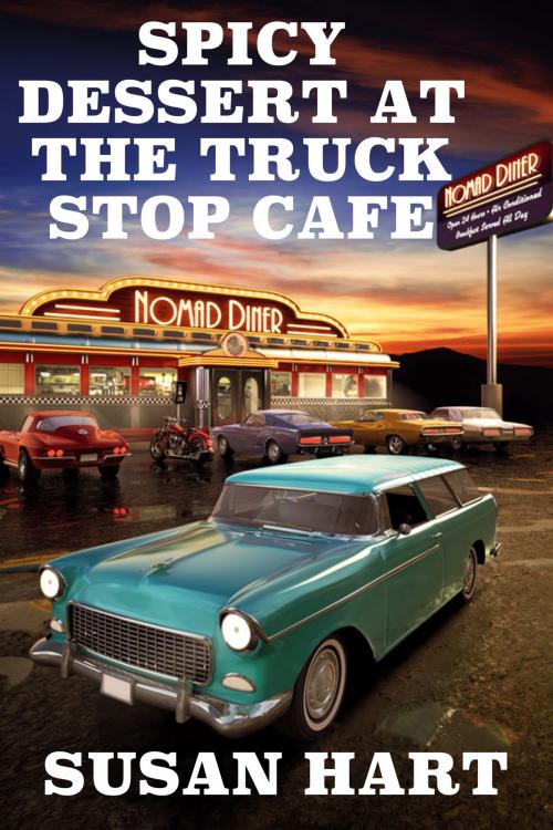 Cover of the book Spicy Dessert At The Truck Stop Cafe by Susan Hart, Susan Hart