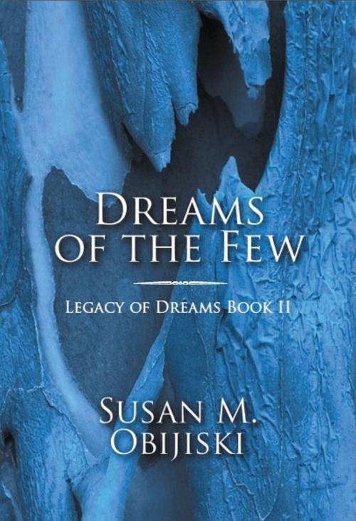Cover of the book Dreams of the Few: Legacy of Dreams, Book II by Susan Obijiski, Susan Obijiski