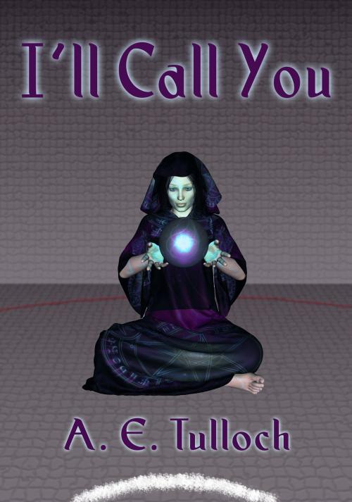 Cover of the book I'll Call You by A. E. Tulloch, Unspeakable Publications