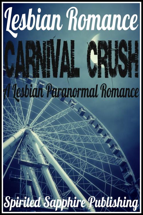 Cover of the book Lesbian Romance: Carnival Crush - A Lesbian Paranormal Romance by Spirited Sapphire Publishing, Spirited Sapphire Publishing