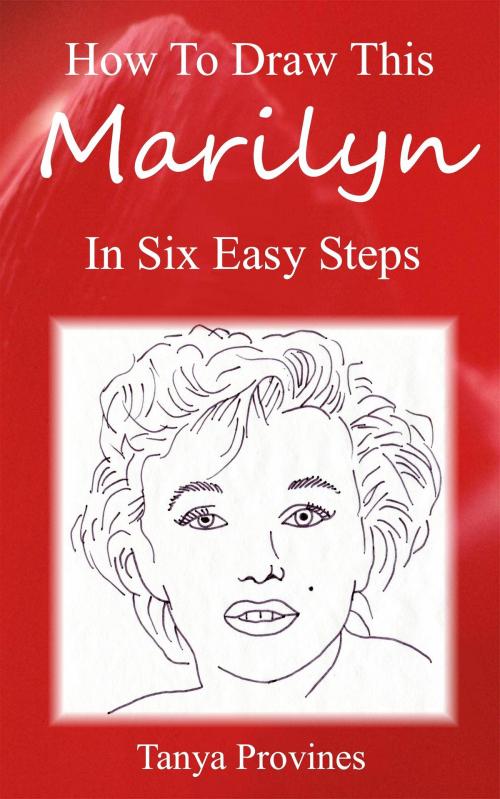 Cover of the book How To Draw This Marilyn In Six Easy Steps by Tanya Provines, Tanya Provines