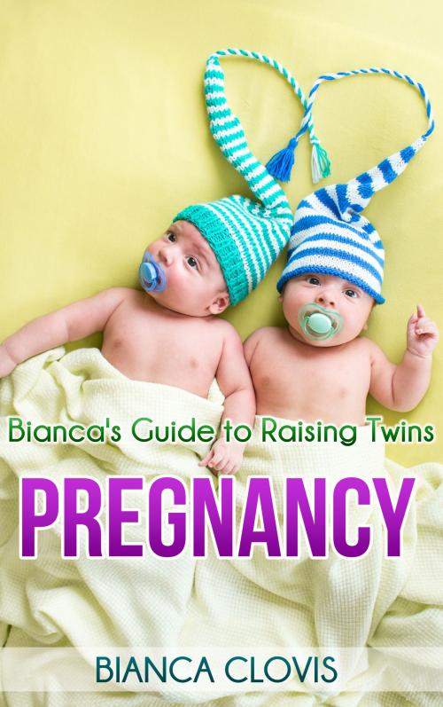 Cover of the book Bianca's Guide to Raising Twins: Pregnancy by Bianca Clovis, BZ Publishing LLC