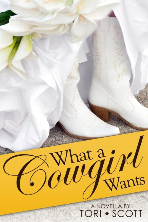 Cover of the book What a Cowgirl Wants by Tori Scott, Tori Scott