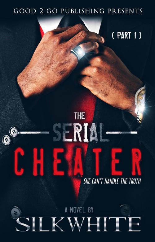 Cover of the book The Serial Cheater PT 1 by Silk White, Good2go Publishing LLC