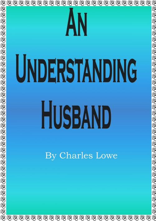 Cover of the book An Understanding Husband by Charles Lowe, D.C. Lowe