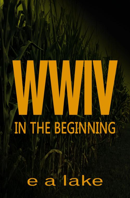 Cover of the book WWIV: In The Beginning by E A Lake, E A Lake