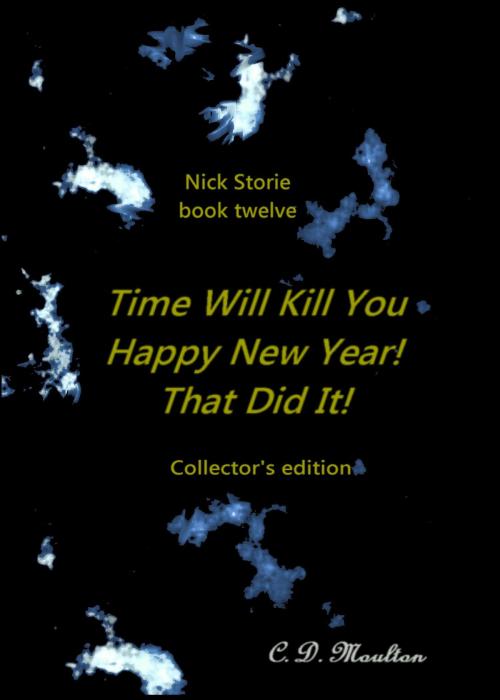 Cover of the book Nick Storie book twelve: Time Will Kill You/Happy New Year!/That Did It! Collector's edition by CD Moulton, CD Moulton